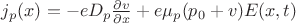 $j_p(x)=-eD_p \frac{\partial v}{\partial x} + e \mu_p (p_0 + v) E(x,t)$