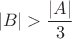$$
|B| > \frac{|A|}{3}
$$