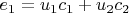 $e_{1}=u_{1}c_{1}+u_{2}c_{2}$