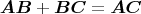 $$\boldsymbol{AB}+\boldsymbol {BC}=\boldsymbol {AC}$$