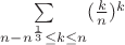 $\sum\limits_{{n-n^{\frac13}}\le k\le n} (\frac{k}{n})^k$