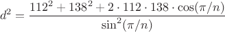 $$d^2=\frac{112^2 + 138^2 + 2 \cdot 112 \cdot 138 \cdot \cos(\pi/n)}{\sin^2(\pi/n)}}$$