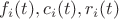 $f_i(t), c_i(t), r_i(t)$