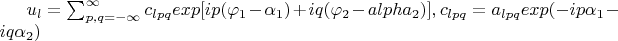 $u_l=\sum_{p,q=-\infty}^{\infty}c_{lpq}exp[ip(\varphi_1-\alpha_1)+iq(\varphi_2-alpha_2)],c_{lpq}=a_{lpq}exp(-ip\alpha_1-iq\alpha_2) $