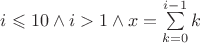 $i \leqslant 10 \wedge i > 1 \wedge x=\sum\limits_{k=0}^{i - 1}k$