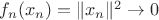 $f_n(x_n)=\|x_n\|^2\to 0$