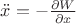 $\ddot x=-\frac{\partial W}{\partial x}$