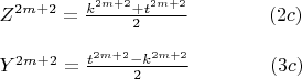 $\begin{array}{l}
 Z^{2m + 2}  = \frac{{k^{2m + 2}  + t^{2m + 2} }}{2} \qquad\qquad      (2c) \\ 
\\
 Y^{2m + 2}  = \frac{{t^{2m + 2}  - k^{2m + 2} }}{2} \qquad\qquad         (3c) \\ 
 \end{array}
$