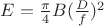 $E=\frac\pi 4B(\frac{D}{f})^2$