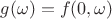 $g(\omega)=f(0,\omega)$