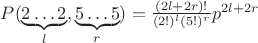 $P(\underbrace{2\ldots2}_{l},\underbrace{5\ldots5}_{r})= \frac  {(2l+2r)!}  {(2!)^l(5!)^r}p^{2l+2r}$