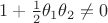 $1+\frac 12 \theta_1\theta_2\neq 0$