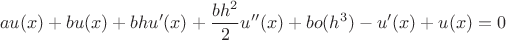 $$au(x)+bu(x)+bhu'(x)+\frac{bh^2}{2} u''(x) + bo(h^3) - u'(x)+u(x)=0$$