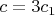 $c = 3c_{1}$