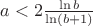 $a < 2 \frac{\ln b}{\ln (b +1)}$