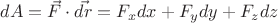 $dA=\vec{F} \cdot \vec{dr} = F_x dx+F_ydy+F_zdz$