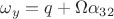$\omega_y=q+\Omega \alpha_{32}$