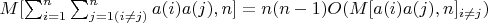 $M[\sum_{i=1}^n \sum _{j=1(i \not=  j)}^n} {a(i)a(j)},n]=n(n-1)O(M[{a(i)a(j)},n]_{i \not=  j}) $