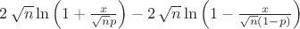 $2\,\sqrt {n}\ln  \left( 1+{\frac {x}{\sqrt {n}p}} \right)-2\,\sqrt {n}\ln  \left( 1-{\frac {x}{
\sqrt {n} \left( 1-p \right) }} \right)$