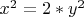 $x^{2}=2*y^{2} $