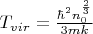 $\[T_{vir}  = \frac{{\hbar ^2 n_0^{\frac{2}{3}} }}{{3mk}}\]$