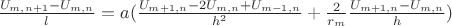 $\frac{U_{m,n+1}-U_{m,n}}{l}=a(\frac{U_{m+1,n}-2U_{m,n}+U_{m-1,n}}{h^2}+\frac{2}{r_m}\frac{U_{m+1,n}-U_{m,n}}{h})$