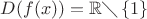 $D(f(x)) = {\mathbb  {R}}\diagdown\left\{1\right\}$
