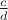 $\frac{c}{d} $\frac{c}{d}