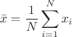$$
\bar{x} = \frac{1}{N}\sum\limits_{i=1}^N x_i
$$