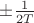 $\pm\frac{1}{2T}$