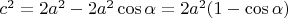 $ c^2 = 2a^2-2a^2\cos\alpha = 2a^2(1-\cos\alpha)$