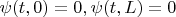 $\psi(t,0)=0, \psi(t,L)=0$