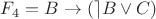 $F_4 = B\rightarrow(\rceil B\vee C)$