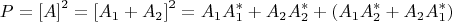 $$P = {[A]}^2 = {[A_1 + A_2]}^2 = A_1A_1^* + A_2A_2^* + (A_1A_2^* + A_2A_1^*)$$