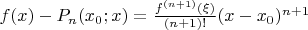 $f(x)-P_n(x_0;x)=\frac{f^{(n+1)}(\xi)}{(n+1)!}(x-x_0)^{n+1}$