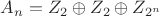 $A_n=Z_2\oplus Z_2\oplus Z_{2^n}$