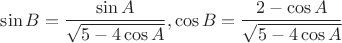 $$\sin B=\frac{\sin A}{\sqrt{5-4\cos A}}, \cos B=\frac{2-\cos A}{\sqrt{5-4\cos A}}$$