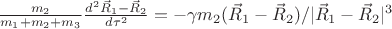 $\frac{m_2}{m_1+m_2+m_3}\frac{d^2 \vec R_1-\vec R_2}{d\tau^2}=-\gamma m_2(\vec R_1-\vec R_2)/|\vec R_1-\vec R_2|^3
$