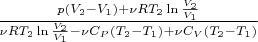 $\frac {p(V_2-V_1)+\nu{RT_2}\ln\frac {V_2} {V_1}} {\nu{RT_2}\ln\frac {V_2} {V_1}-\nu{C_P}(T_2 - T_1)+\nu{C_V}(T_2 - T_1)}$