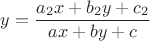 $$
y=\frac {a_{2}x + b_{2}y+c_{2}} {ax + by+c}  
$$