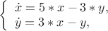 $
\left\{ \begin{array}{l}
\dot x = 5*x-3*y,\\
\dot y = 3*x-y,
\end{array} \right.
$