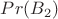 $Pr(B_2)$