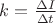$k=\frac{\Delta I}{\Delta t}$