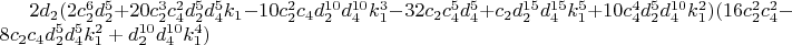 $2 d_2 (2 c_2^6 d_2^5+20 c_2^3 c_4^2 d_2^5 d_4^5 k_1-10 c_2^2 c_4 d_2^{10} d_4^{10} k_1^3-32 c_2 c_4^5 d_4^5+c_2 d_2^{15} d_4^{15} k_1^5+10 c_4^4 d_2^5 d_4^{10} k_1^2) (16 c_2^2 c_4^2-8 c_2 c_4 d_2^5 d_4^5 k_1^2+d_2^{10} d_4^{10} k_1^4)$