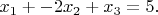 $x_1+-2x_2+x_3=5.$