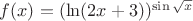 $f(x)=(\ln (2x + 3))^{\sin \sqrt x }$