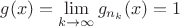 $g(x)=\lim\limits_{k\to\infty} g_{n_k}(x)=1$