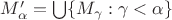 $M'_{\alpha}=\bigcup\{M_{\gamma}:\gamma<\alpha\}$