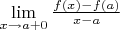 $\lim\limits_{x\to a+0}^{} \frac{f(x) - f(a)}{x-a}$
