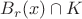 $B_r (x)\cap K$